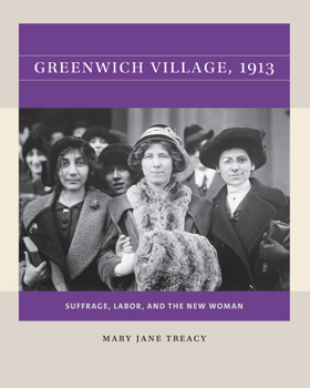 Greenwich Village, 1913: Suffrage, Labor, and the New Woman