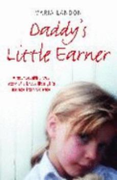 Paperback Daddy's Little Earner: A heartbreaking true story of a brave little girl's escape from violence Book