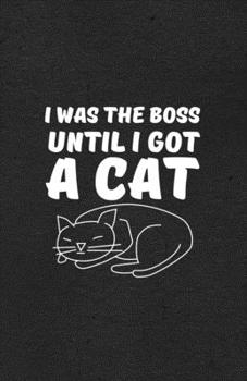 Paperback I Was the Boss Until I Got a Cat A5 Lined Notebook: Funny Sayings Cat Blank Journal For Pet Kitten Cat. Unique Student Teacher Scrapbook/ Composition Book