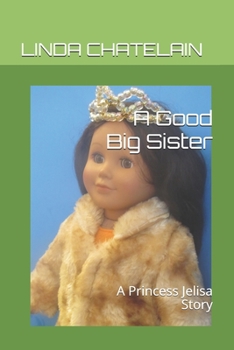 Paperback A Good Big Sister: A Princess Jelisa Story Book