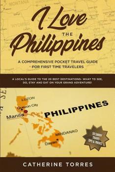 Paperback I Love the Philippines! A Comprehensive Pocket Travel Guide for First Time Travelers: A Local's Guide to the 20 Best Destinations- What to See, Do, St Book
