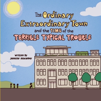 Paperback The Ordinary Extraordinary Town and the Time of the Terrible Typical Trouble Book