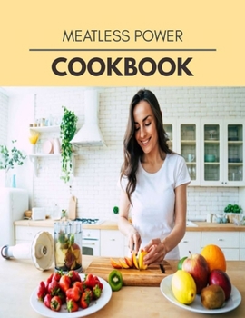 Meatless Power Cookbook: Easy and Delicious for Weight Loss Fast, Healthy Living, Reset your Metabolism | Eat Clean, Stay Lean with Real Foods for Real Weight Loss