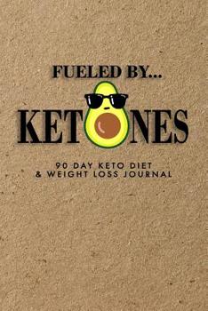Paperback Fueled By Ketones: 90 Day Keto Diet & Weight Loss Journal, Keto Tracker & Planner, Comes with Measurement Tracker & Goals Section, Avocad Book