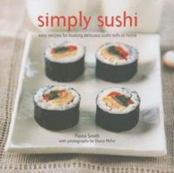 Hardcover Simply Sushi: Easy Recipes for Making Delicious Sushi Rolls at Home Book