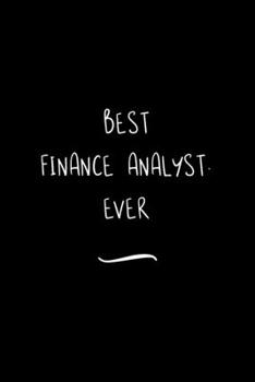 Paperback Best Finance Analyst. Ever: Funny Office Notebook/Journal For Women/Men/Coworkers/Boss/Business Woman/Funny office work desk humor/ Stress Relief Book