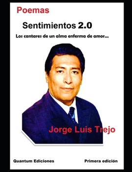 Sentimientos 2.0: Los cantares de un alma enferma de amor (Spanish Edition)