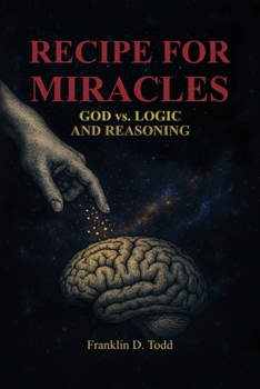 Paperback Recipe for Miracles, God vs. Logic and Reasoning Book