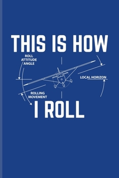 Paperback This Is How I Roll: Pilot Physics Undated Planner - Weekly & Monthly No Year Pocket Calendar - Medium 6x9 Softcover - For Flight Instructo Book