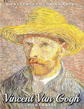 Paperback Vincent Van Gogh Portraits Grayscale Coloring Pages: A Post Impressionism Art Lovers Coloring Book for Adults Book