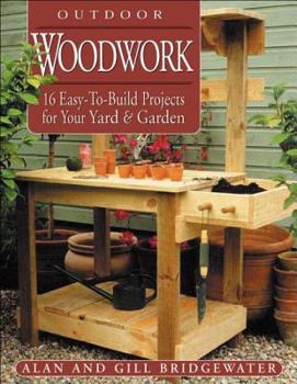 Paperback Outdoor Woodwork: 16 Easy-To-Build Projects for Your Yard & Garden Book