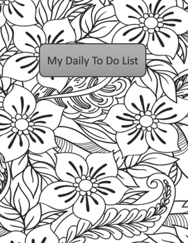 Paperback My Daily To Do List: A Handy and Beautiful Way to Stay On Track - Black and White Floral Edition Book