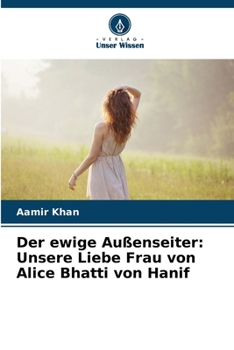 Paperback Der ewige Außenseiter: Unsere Liebe Frau von Alice Bhatti von Hanif [German] Book
