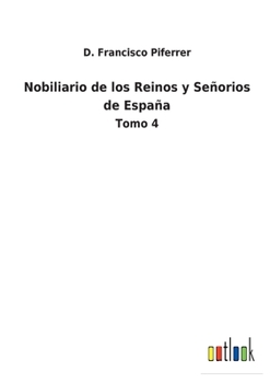 Paperback Nobiliario de los Reinos y Señorios de España: Tomo 4 [Spanish] Book