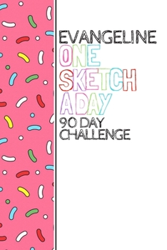 Evangeline: Personalized colorful sprinkles sketchbook with name: One sketch a day for 90 days challenge
