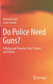 Hardcover Do Police Need Guns?: Policing and Firearms: Past, Present and Future Book