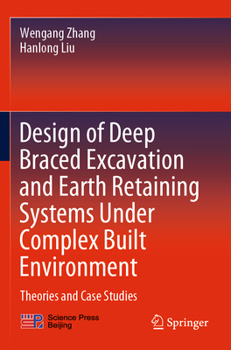 Paperback Design of Deep Braced Excavation and Earth Retaining Systems Under Complex Built Environment: Theories and Case Studies Book