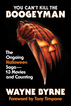 Hardcover You Can't Kill the Boogeyman: The Ongoing Halloween Saga - 13 Movies and Counting Book