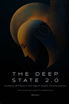 The Deep State 2.0: Anatomy of Power in the Age of Global Transformation (From Conspiracy to Systemic Understanding) (Society & Civilization)
