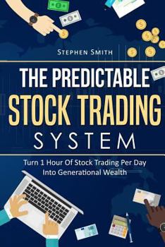 Paperback The Predictable Stock Trading System: Turn 1 Hour Of Stock Trading Per Day Into Generational Wealth Book