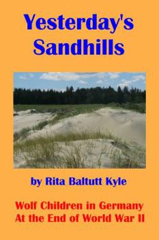 Paperback Yesterday's Sandhills: Wolf Children in Germany at the End of World War II Book
