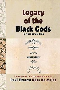 Paperback Legacy of the Black Gods in Time Before Time, Coming Forth from the Akashic Records Book