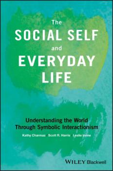Paperback The Social Self and Everyday Life: Understanding the World Through Symbolic Interactionism Book