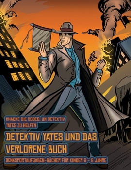 Paperback Denksportaufgaben-B?cher f?r Kinder 6 - 8 Jahre (Detektiv Yates und das verlorene Buch): Detektiv Yates ist auf der Suche nach einem ganz besonderen B [German] Book
