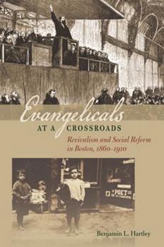 Paperback Evangelicals at a Crossroads: Revivalism and Social Reform in Boston, 1860-1910 Book