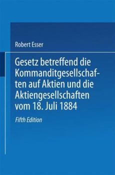 Paperback Gesetz Betreffend Die Kommanditgesellschaften Auf Aktien Und Die Aktiengesellschaften Vom 18. Juli 1884 [German] Book