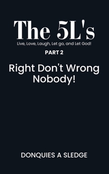Hardcover The 5L's Live, Long, Laugh, Let go, and Let God!: Right Don’t Wrong Nobody! Book