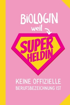 Biologin weil Superheldin keine offizielle Berufsbezeichnung ist: Notizbuch als Geschenk für Biologin - A5 / liniert - Biologie Geschenke zum Geburtstag oder Weihnachten (German Edition)