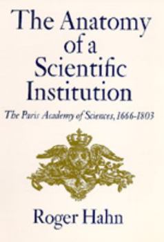 Paperback The Anatomy of a Scientific Institution: The Paris Academy of Sciences, 1666-1803 Book