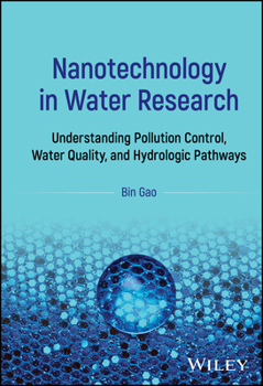 Hardcover Nanotechnology in Water Research: Understanding Pollution Control, Water Quality, and Hydrologic Pathways Book