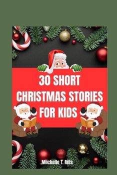 Paperback 30 Short Christmas Stories for Kids: A Captivating Story of Festive Delight, Heartwarming Traditions, and the Unforgettable Christmas Eve Celebration Book