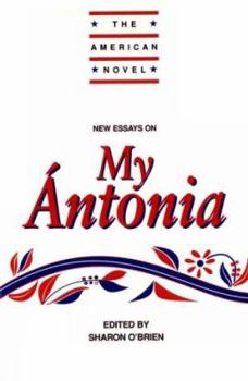 New Essays on My Ántonia - Book  of the American Novel