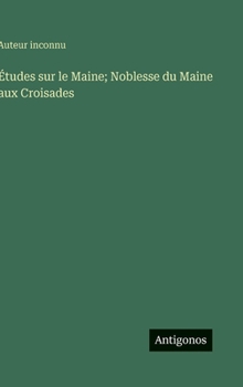 Études sur le Maine; Noblesse du Maine aux Croisades (French Edition)