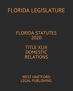 FLORIDA STATUTES 2020 TITLE XLIII DOMESTIC RELATIONS: WEST HARTFORD LEGAL PUBLISHING