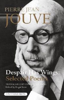 Paperback Despair Has Wings: Selected Poems of Pierre Jean Jouve Book