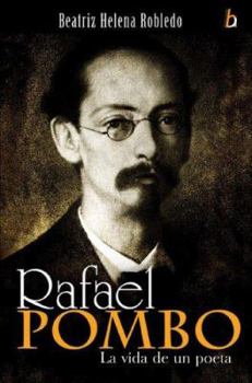 Rafael Pombo: La Vida De Un Poeta / the Life of a Poet