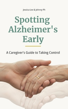Paperback Spotting Alzheimer’s Early: A Caregiver’s Guide to Taking Control (The Empowered Caregiver Series) Book