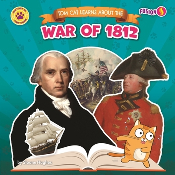 Tom Cat Learns About the War of 1812 (History Is Paw-Some!)