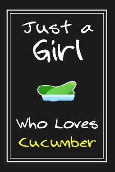 Paperback Just a Girl Who Loves Cucumber: Notebook And Journal Gift - 120 pages Funny Cucumber Blank Lined Journal Notebook Planner Book