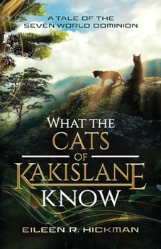 What the Cats of Kakislane Know: A Tale of the Seven World Dominion