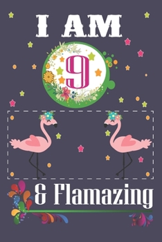 I'm 9 & Flamazing: Flamingo Lovers Journal / Notebook / Diary / Birthday Gift. Flamingo Birthday Gift for a 9 Year Old Girl