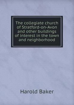 Paperback The collegiate church of Stratford-on-Avon and other buildings of interest in the town and neighborhood Book