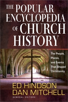 Hardcover The Popular Encyclopedia of Church History: The People, Places, and Events That Shaped Christianity Book