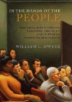 Hardcover In the Hands of the People: The Trial Jury's Origins, Triumphs, Troubles, and Future in American Democracy Book