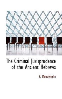 The Criminal Jurisprudence of the Ancient Hebrews