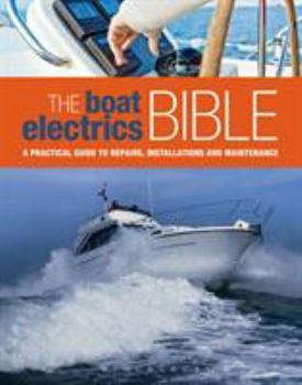 Hardcover The Boat Electrics Bible: A Practical Guide to Repairs, Installations and Maintenance on Yachts and Motorboats Book